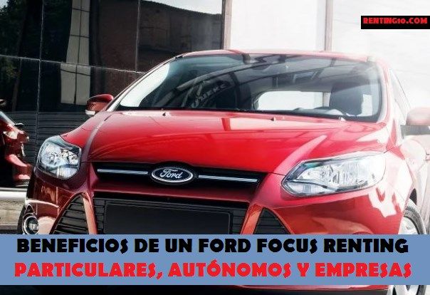 Beneficios de un Ford Focus renting particulares, autónomos y empresas