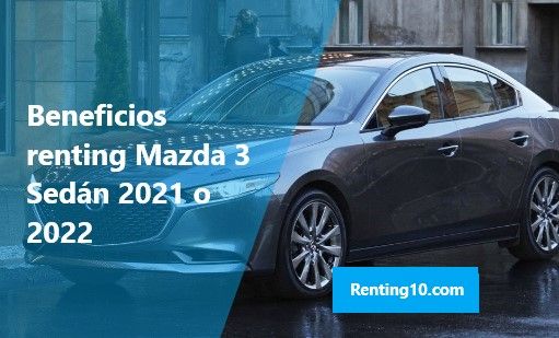 Beneficios renting Mazda 3 Sedán 2021 o 2022