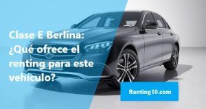Clase E Berlina - Qué ofrece el renting para este vehículo