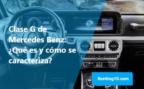 Clase G de Mercedes Benz - Qué es y cómo se caracteriza