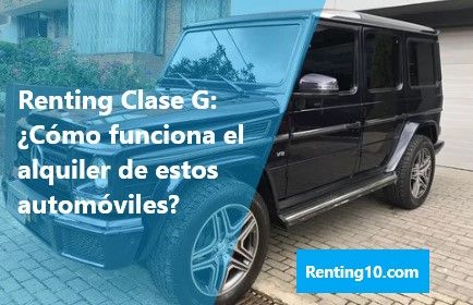 Renting Clase G - Cómo funciona el alquiler de estos automóviles