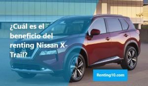 ¿Cuál es el beneficio del renting Nissan X-Trail?