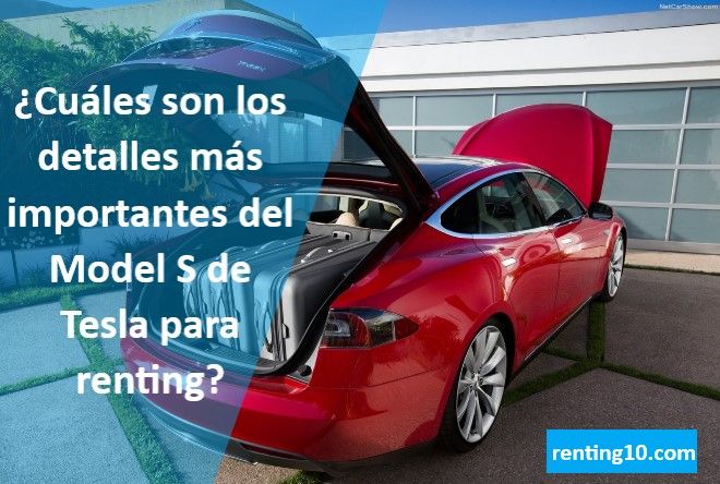 ¿Cuáles son los detalles más importantes del Model S de Tesla para renting?