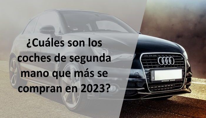 ¿Cuáles son los coches de segunda mano que más se compran en 2023?