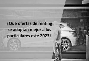 ¿Qué ofertas de renting se adaptan mejor a los particulares este 2023?