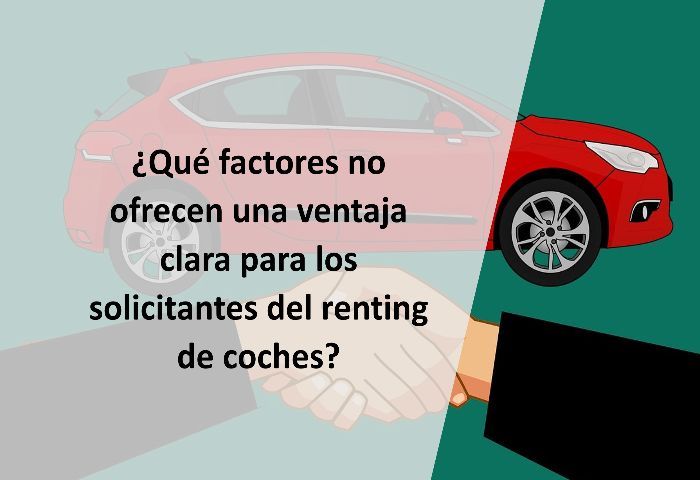 ¿Qué factores no ofrecen una ventaja clara para los solicitantes del renting de coches?