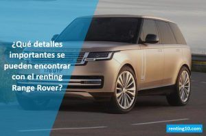 ¿Qué detalles importantes se pueden encontrar con el renting Range Rover?