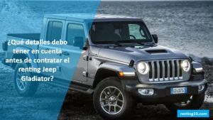 ¿Qué detalles debo tener en cuenta antes de contratar el renting Jeep Gladiator?